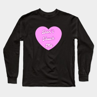 Dont Touch Me Long Sleeve T-Shirt
